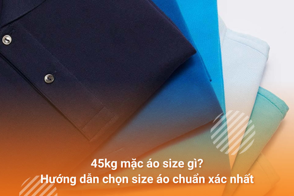 45kg mặc áo size gì