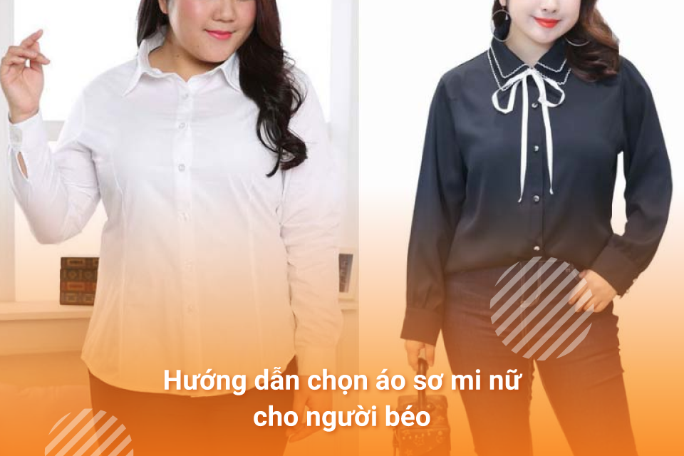 Hướng dẫn chọn áo sơ mi nữ cho người béo