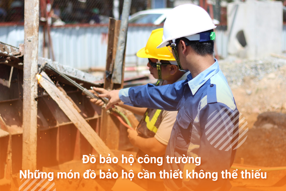 Đồ bảo hộ công trường = Những món đồ bảo hộ không thể thiếu