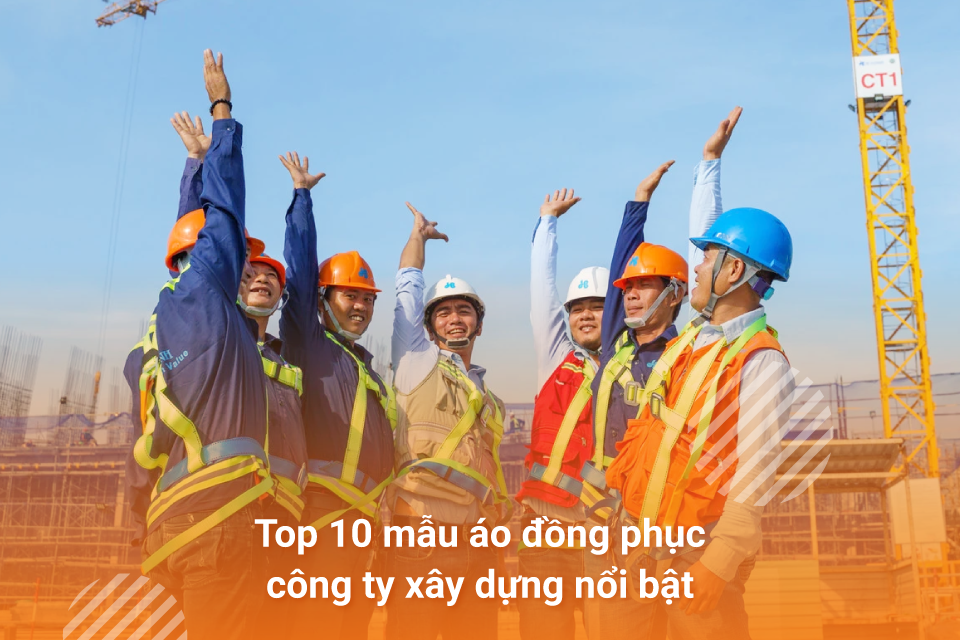 Top 10 mẫu áo đồng phục công ty xây dựng nổi bật