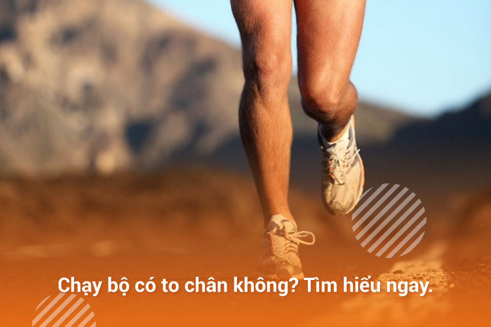 Chạy bộ có to chân không?